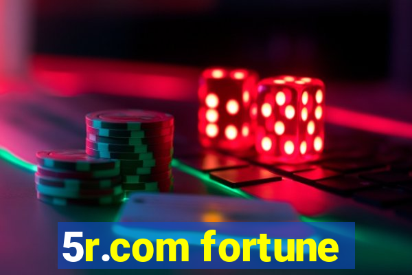 5r.com fortune